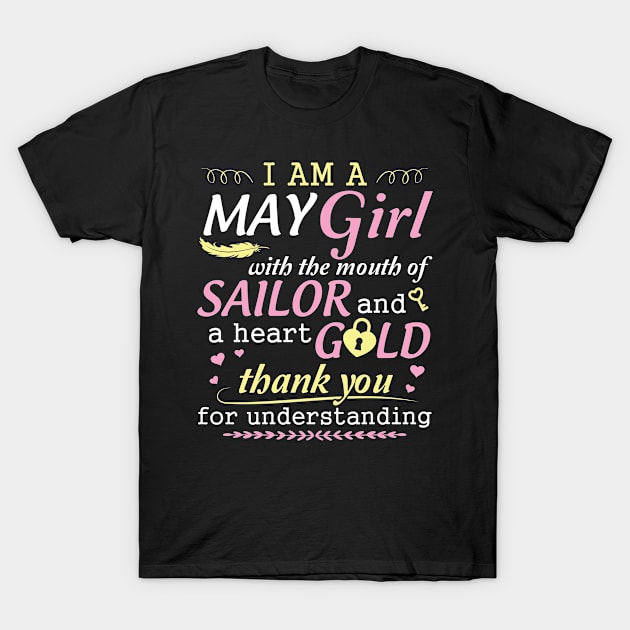 I Am A May Girl With The Mouth Of Sailor And A Heart Of Gold Thank You For Understanding T-Shirt by bakhanh123